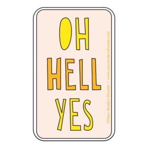 Near Modern Disaster - Oh Hell Yes - 3" vinyl sticker