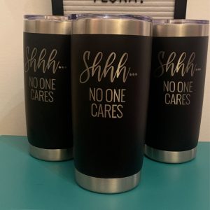 Shhhh... no one cares - insulated travel tumbler mug