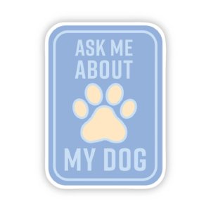 Big Moods - Ask Me About my Dog Blue Sticker