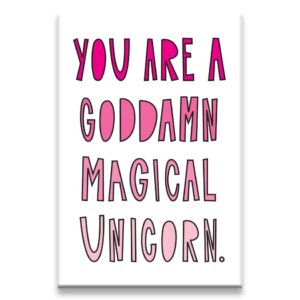 Near Modern Disaster - You Are A Goddamn Magical Unicorn - fridge magnet