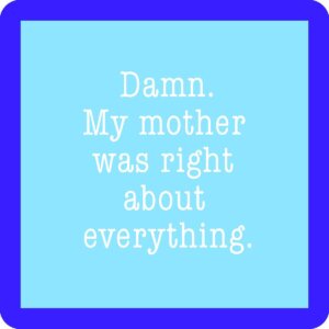 Drinks on Me - My Mother was right Coaster