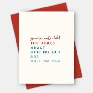 Age-Friendly Vibes - Jokes About Getting Old Are Getting Old, Age-Positive Card