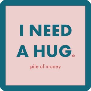 Drinks on Me coasters - Hug- I Need A Huge